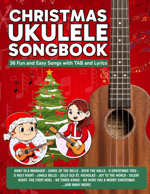 Christmas Ukulele Songbook: 36 Fun & Easy Songs with TAB and Lyrics