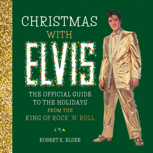 Christmas with Elvis: The Official Guide to the Holidays from the King of