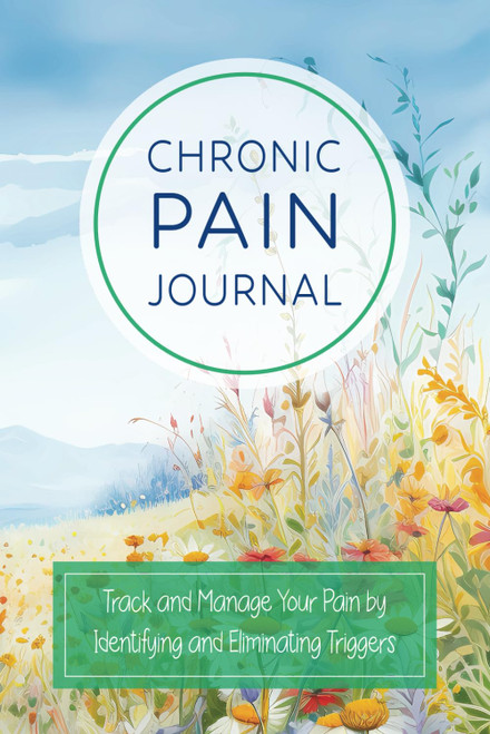 Chronic Pain Journal: Track & Manage Your Pain by Identifying &