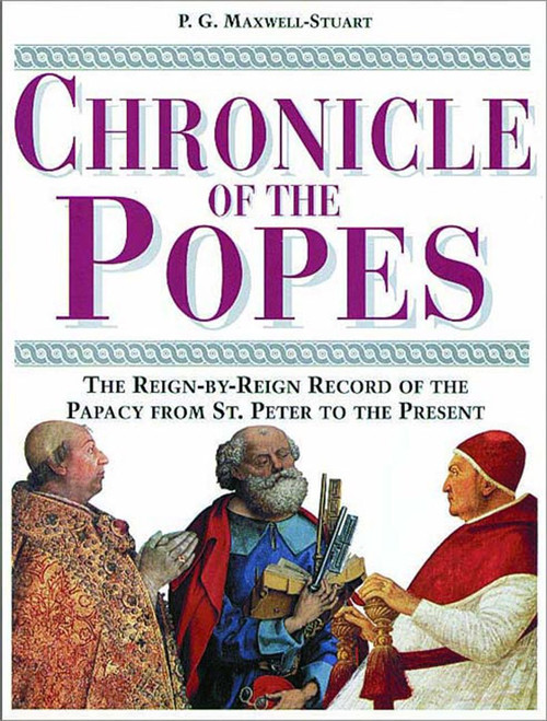Chronicle of the Popes: The Reign-by-Reign Record of the Papacy over 2000