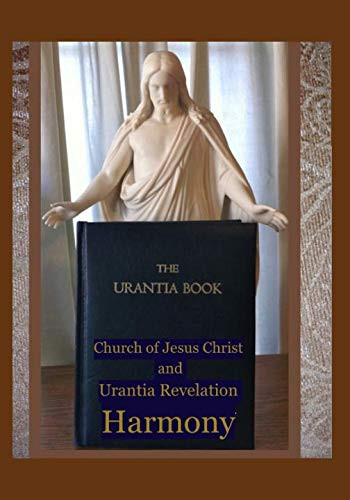 Church of Jesus Christ and Urantia Revelation Harmony