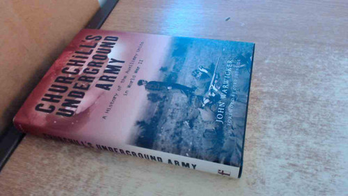 Churchill's Underground Army: A History of the Auxillary Units in World