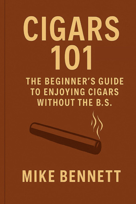Cigars 101: The No-Nonsense Guide for Beginners (Cigars for All)