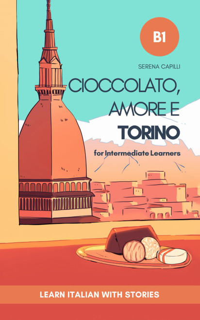 Cioccolato, Amore e Torino: Learn Italian with Stories