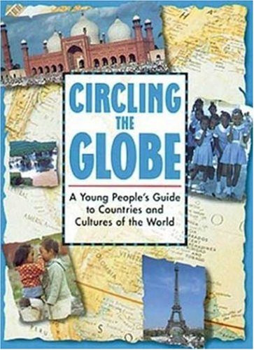 Circling the Globe: A Young Peoples Guide to Countries and Cultures of