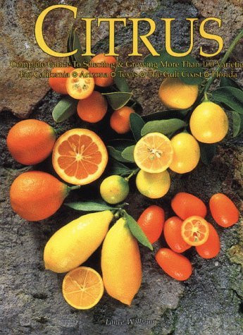 Citrus: Complete Guide to Selecting & Growing More Than 100 Varieties for