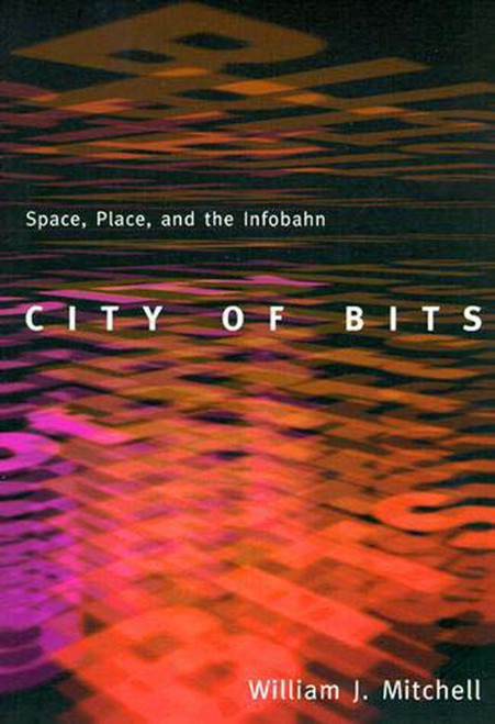 City of Bits: Space, Place, and the Infobahn (On Architecture)