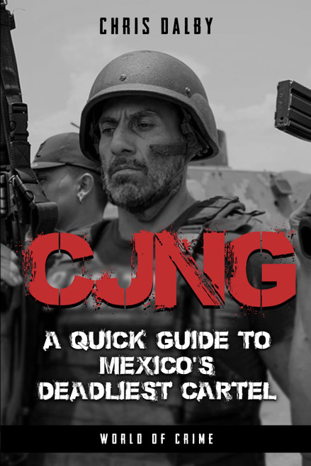 CJNG: A Quick Guide to Mexico's Deadliest Cartel