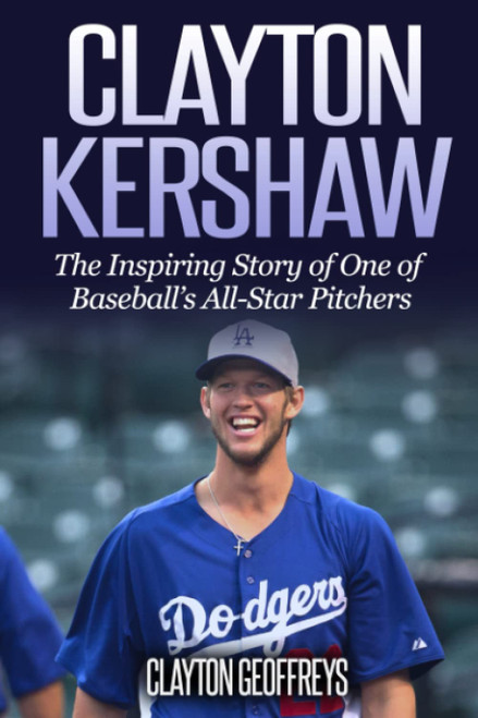 Clayton Kershaw: The Inspiring Story of One of Baseball's All-Star