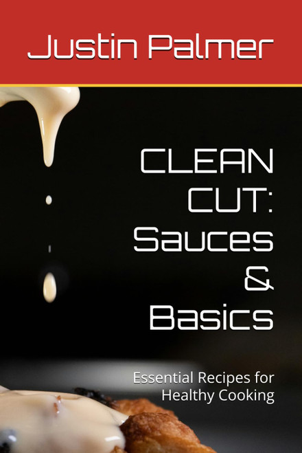 CLEAN CUT: Sauces & Basics: Essential Recipes for Healthy Cooking