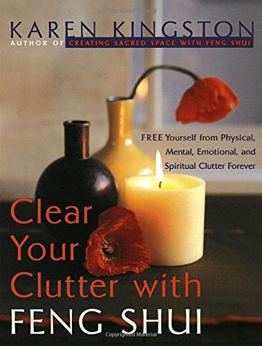 Clear Your Clutter with Feng Shui: Free Yourself from Physical