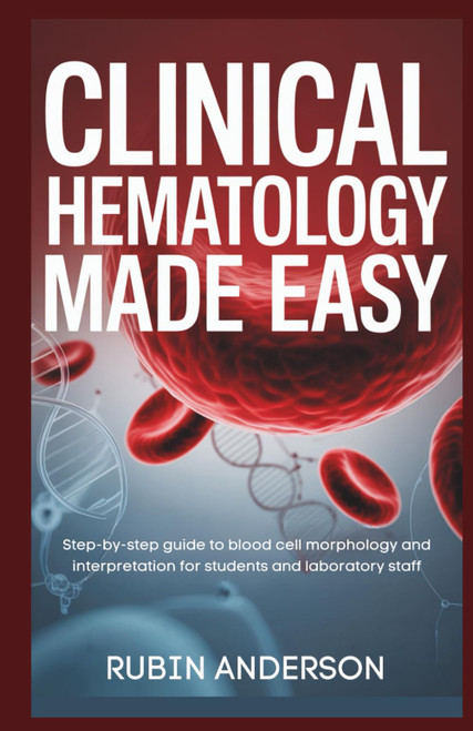 CLINICAL HEMATOLOGY MADE EASY: Step-by-step guide to blood cell