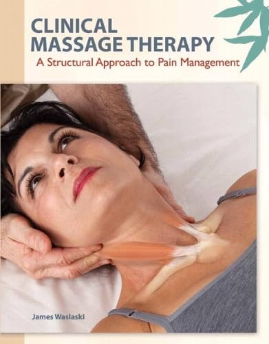 Clinical Massage Therapy: A Structural Approach to Pain Management
