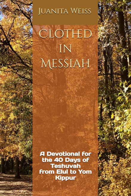 Clothed in Messiah: A Devotional for the 40 Days of Teshuvah from Elul to