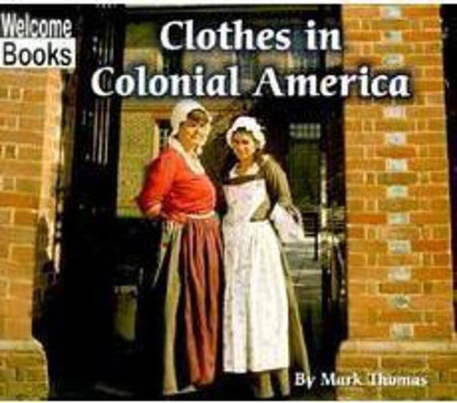 Clothes in Colonial America (Welcome Books: Colonial America )