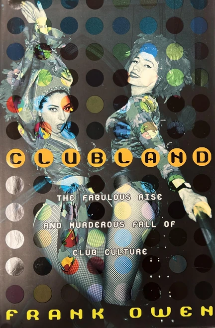 Clubland: The Fabulous Rise and Murderous Fall of Club Culture