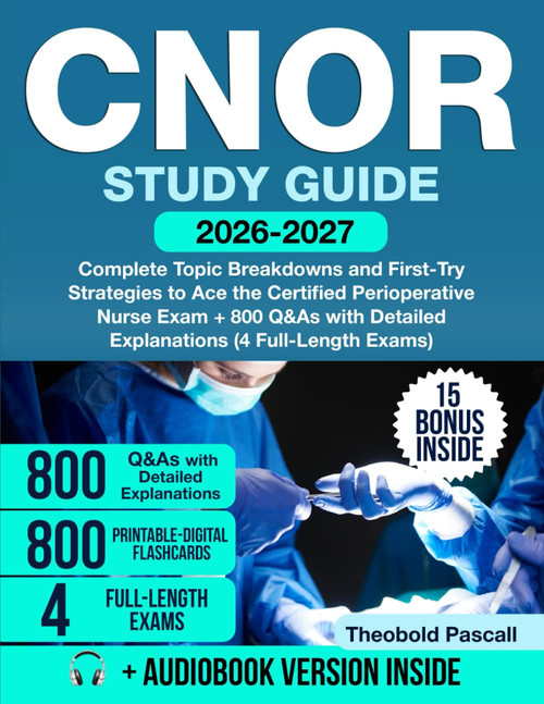 CNOR Study Guide: Complete Topic Breakdowns and First-Try Strategies to