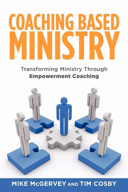 Coaching Based Ministry: Transforming Ministry Through Empowerment