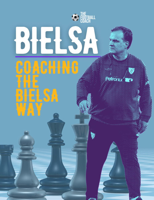 Coaching The Bielsa Way: A Football Coaching Masterclass