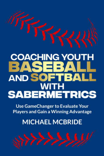 Coaching Youth Baseball and Softball with Sabermetrics
