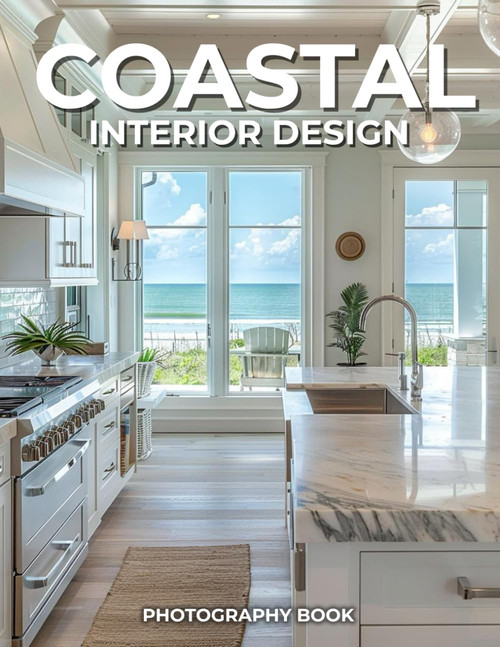 Coastal Inteior Design Photography Book: Breezy Elegance by the Sea