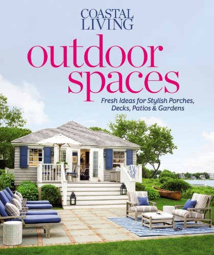 Coastal Living Outdoor Spaces: Fresh Ideas for Stylish Porches