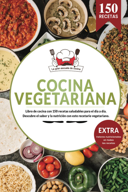 Cocina Vegetariana Libro de cocina con 150 recetas saludables para el día a día. Descubre