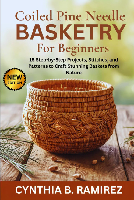 COILED PINE NEEDLE BASKETRY FOR BEGINNERS: 15 Step-by-Step Projects