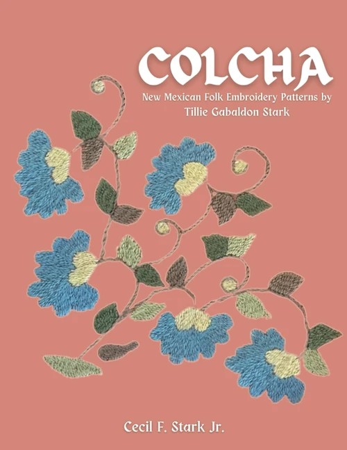 Colcha: New Mexican Folk Embroidery Patterns by Tillie Gabaldon Stark