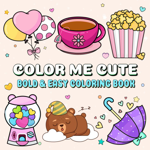 Color Me Cute: An Adorable Coloring Book for Adults Teens and Kids with