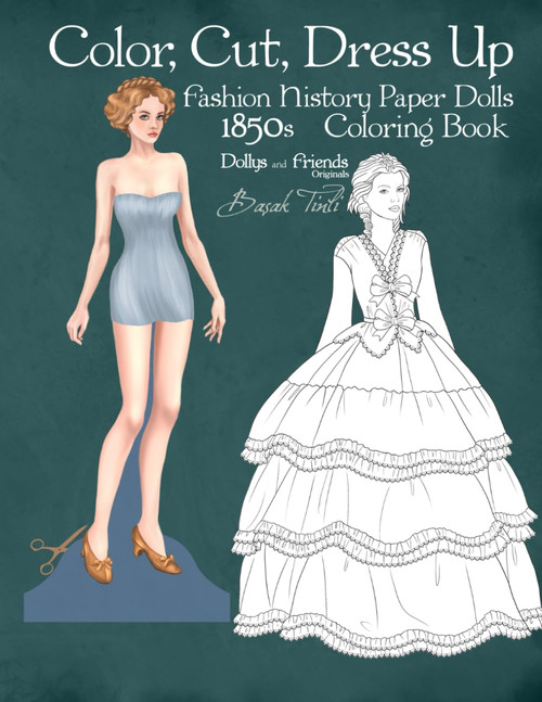 Color, Cut, Dress Up 1850s Fashion History Paper Dolls Coloring Book,