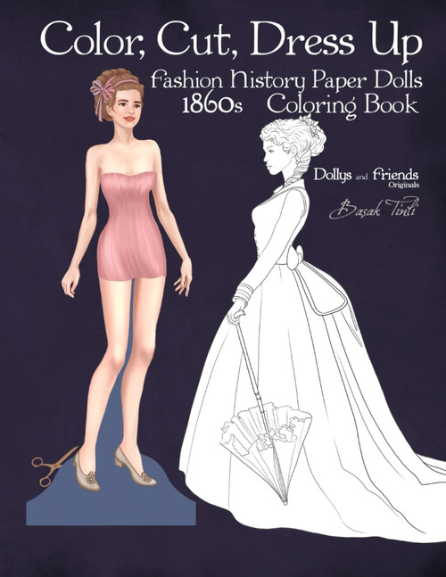 Color, Cut, Dress Up 1860s Fashion History Paper Dolls Coloring Book,