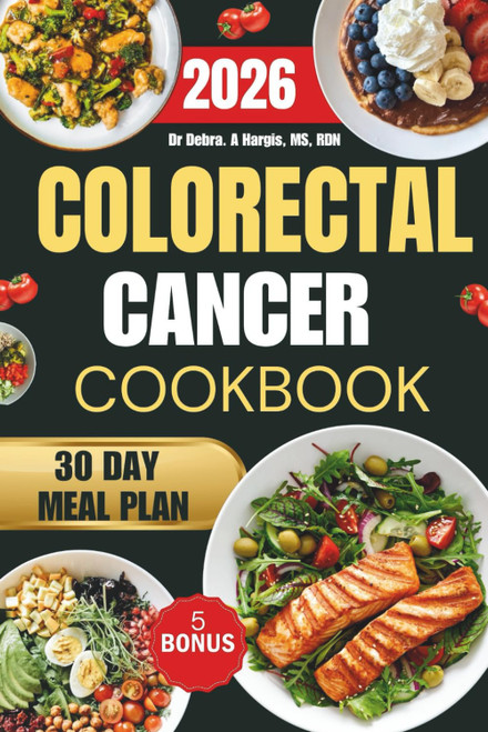 Colorectal Cancer Cookbook 2026: Quick and nourishing recipes that reduce