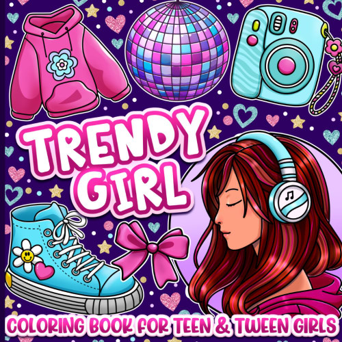 Coloring Book for Teen and Tween Girls: Trendy Fashion