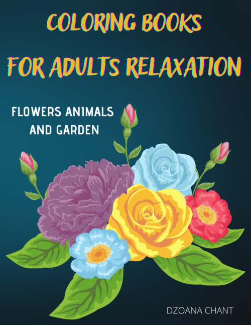 Coloring books for adults relaxation flowers animals and garden