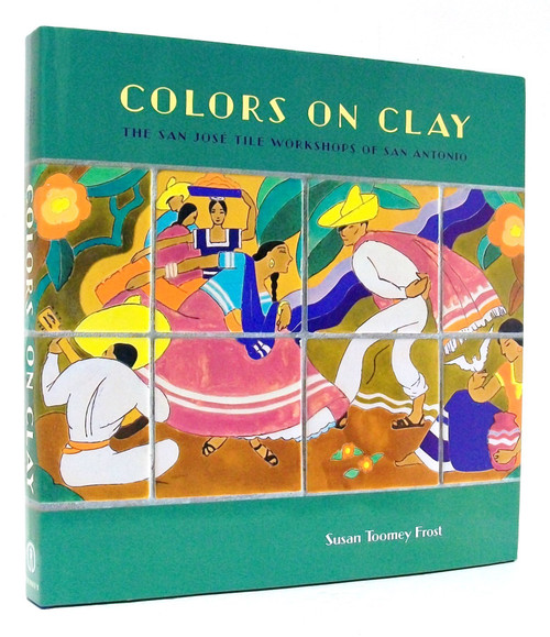 Colors on Clay: The San José Tile Workshops of San Antonio