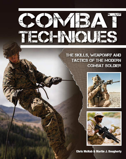 Combat Techniques: The Skills, Weaponry and Tactics of the Modern Combat