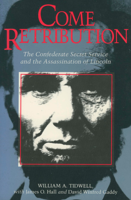 Come Retribution: The Confederate Secret Service and the Assassination of