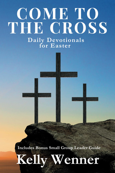 Come to the Cross: Daily Devotionals for Easter