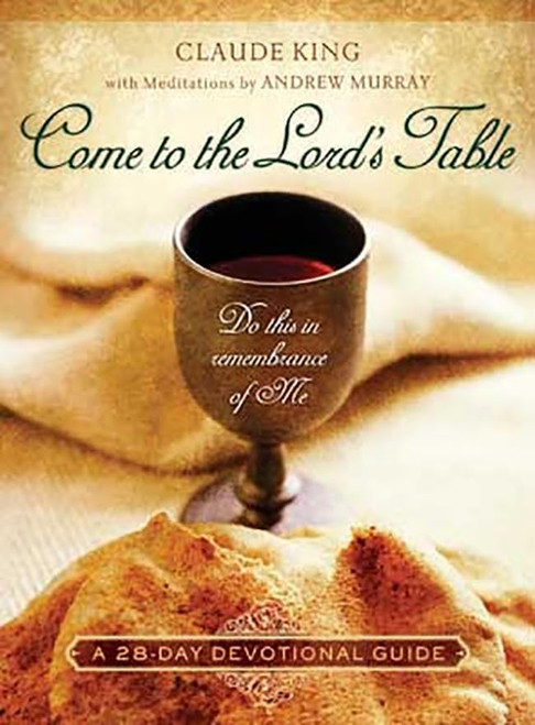 Come to the Lord's Table: Do This in Remembrance of Me / A 28-Day