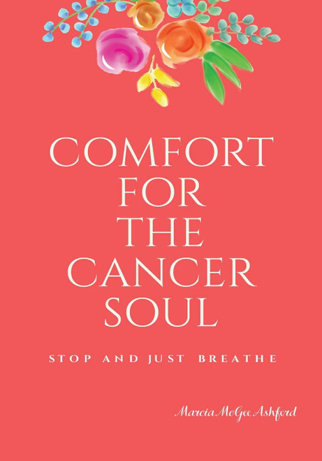 Comfort for the Cancer Soul: Stop and Just Breathe