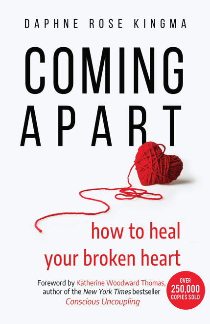 Coming Apart: How to Heal Your Broken Heart