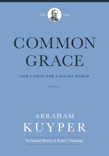 Common Grace (Volume 3) God's Gifts for a Fallen World
