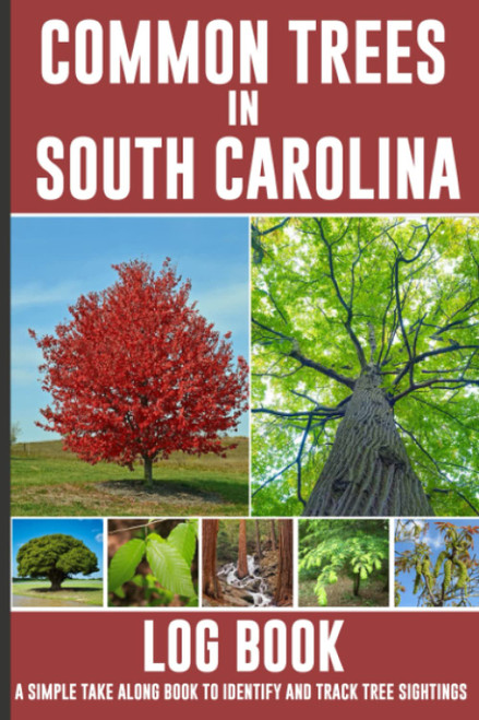 Common Trees in South Carolina: Common Trees of South Carolina Log Book