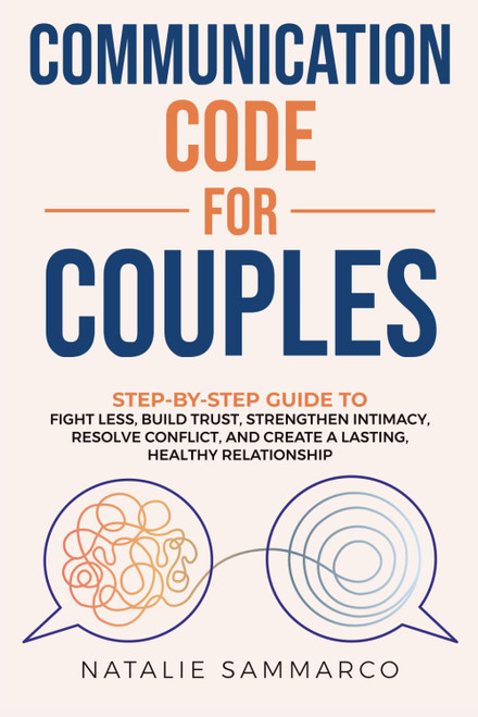 Communication Code for Couples: Step-by-Step Guide to Fight Less