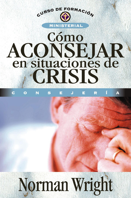 Cómo aconsejar en situaciones de crisis (Curso de formación ministerial) (Spanish Edition)