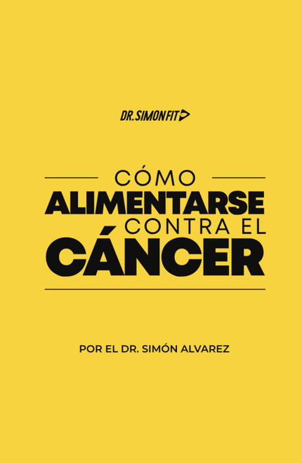 Cómo Alimentarse Contra el Cáncer (Spanish Edition)