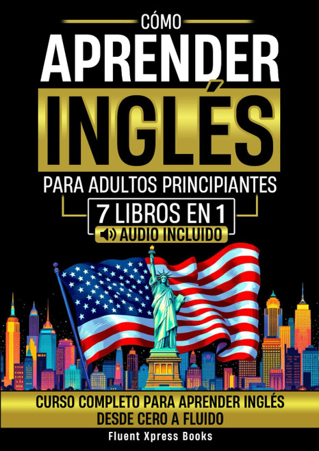 Cómo Aprender Inglés Para Adultos Principiantes - 7 Libros en 1