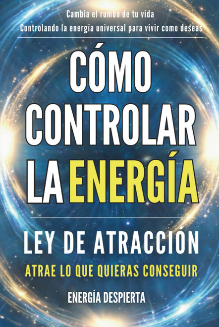 Cómo Controlar la Energía: Guía de Ley de Atracción