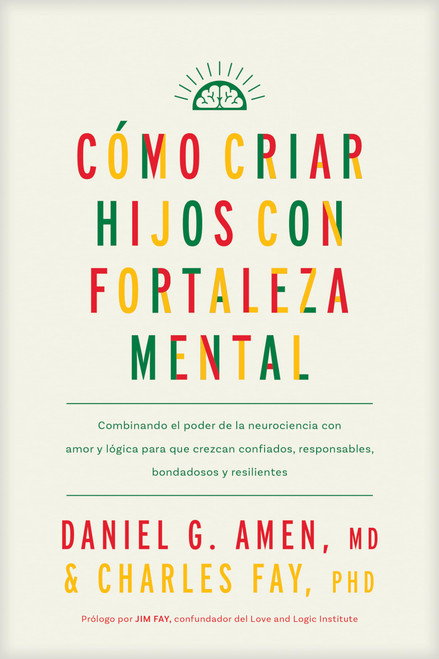 Cómo criar hijos con fortaleza mental: Combinando el poder de la neurociencia con amor